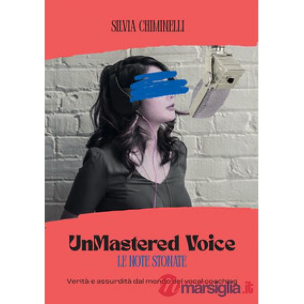 UnMastered Voice. Verità e assurdità dal mondo del vocal coaching