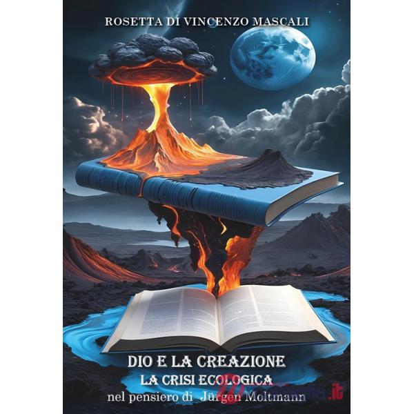 Dio e la creazione. La crisi ecologica nel pensiero di Jürgen Moltmann