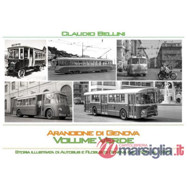 Arancione di Genova. Storia illustrata di autobus e filobus di Genova dal 1921 al 1973. Volume verde. Versione standard