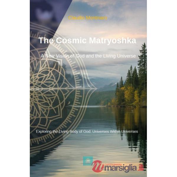 Cosmic matryoshka. A new vision of God and the living universe (The)