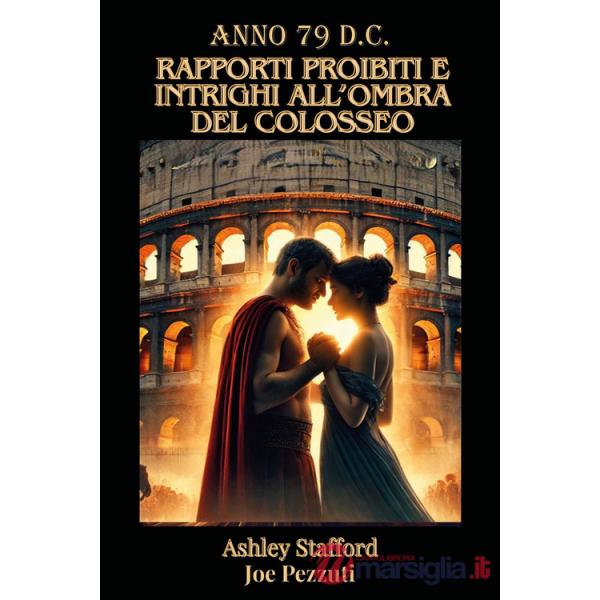 Anno 79 d.c. Rapporti proibiti e intreghi all'ombra del Colosseo