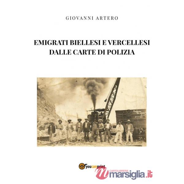 Emigrati biellesi e vercellesi dalle carte di polizia