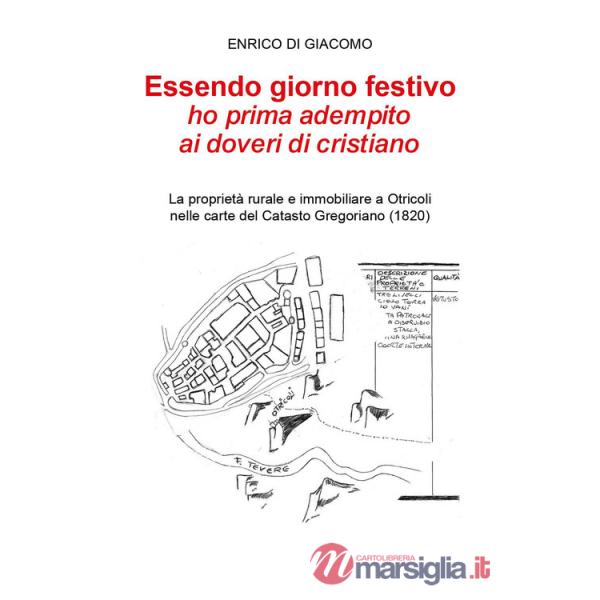 Essendo giorno festivo ho prima adempito ai doveri di cristiano. La proprietà rurale e immobiliare a Otricoli nelle carte del ca