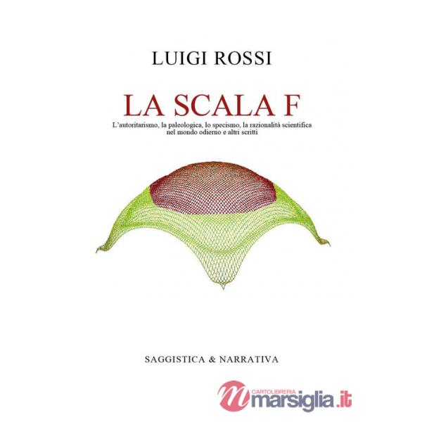 Scala F. L'autoritarismo, la paleologica, lo specismo, la razionalità scientifica nel mondo odierno e altri scritti (La)