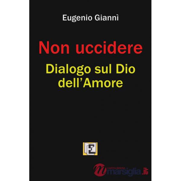 Non uccidere. Dialogo sul Dio dell'amore