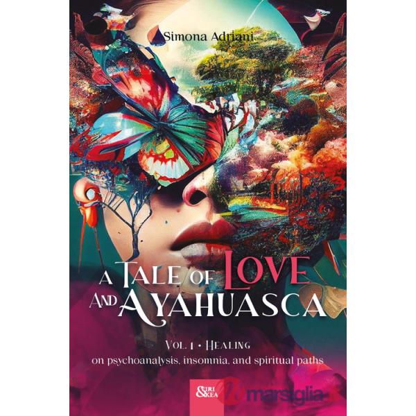 Tale of love and ayahuasca (A). Vol. 1: Healing. On psychoanalysis, insomnia, and spiritual paths