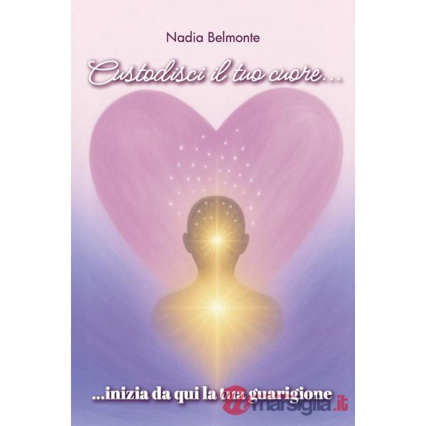 Custodisci il tuo cuore, inizia da qui la tua guarigione