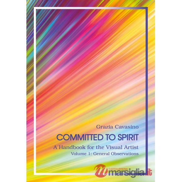 Committed to spirit. A handbook for the visual artist. Vol. 1: General reflections