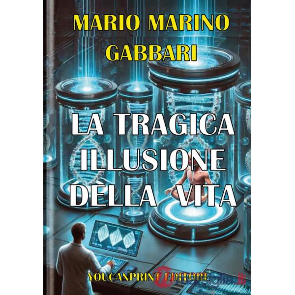 Tragica illusione della vita. La clonazione umana riproduttiva (La)
