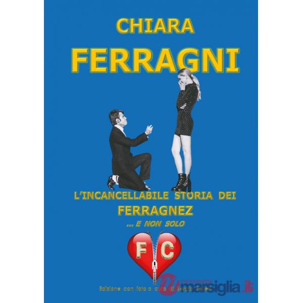Chiara Ferragni. L'incancellabile storia dei Ferragnez ... e non solo