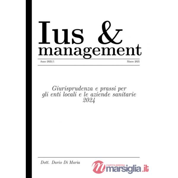 Ius e management. Giurisprudenza e prassi per gli enti locali e le aziende sanitarie 2024