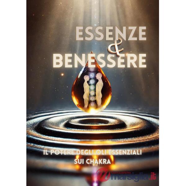 Essenze e benessere. Il potere degli oli essenziali sui chakra