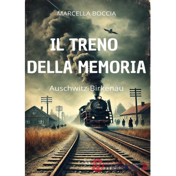 Treno della memoria. Auschwitz-Birkenau (Il)