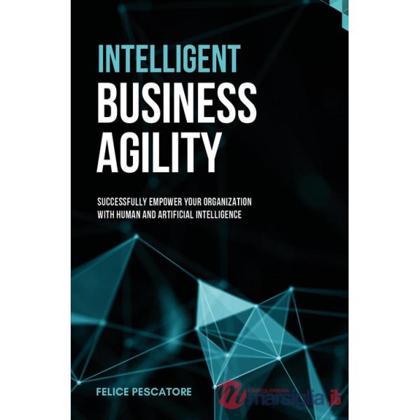 Intelligent Business Agility. Successfully empower your organization with human and artificial intelligence