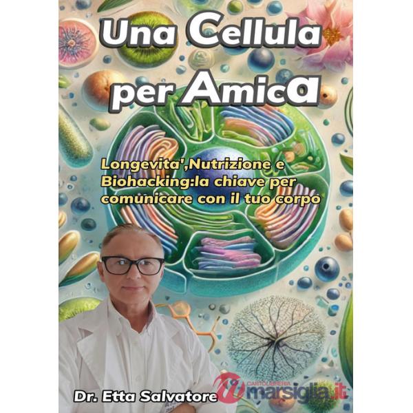 Cellula per amica. Longevità, nutrizione e biohacking: la chiave per comunicare con il tuo corpo (Una)