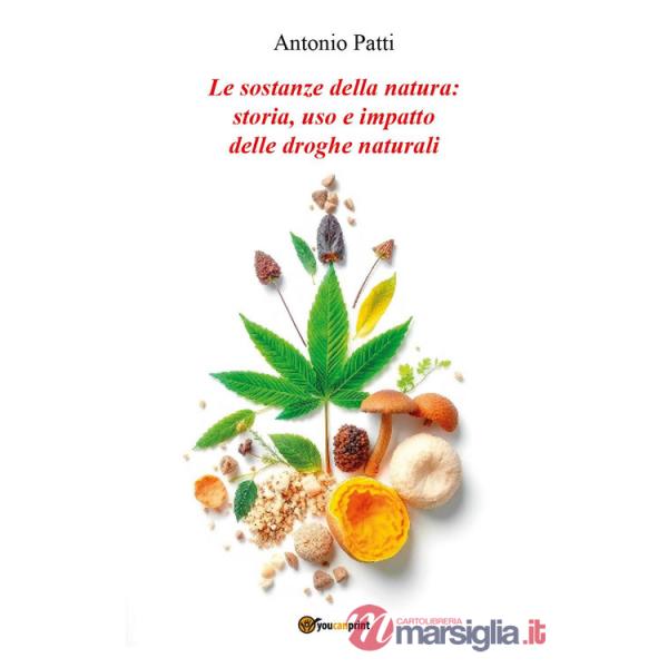 Sostanze della natura: storia, uso e impatto delle droghe naturali (Le)