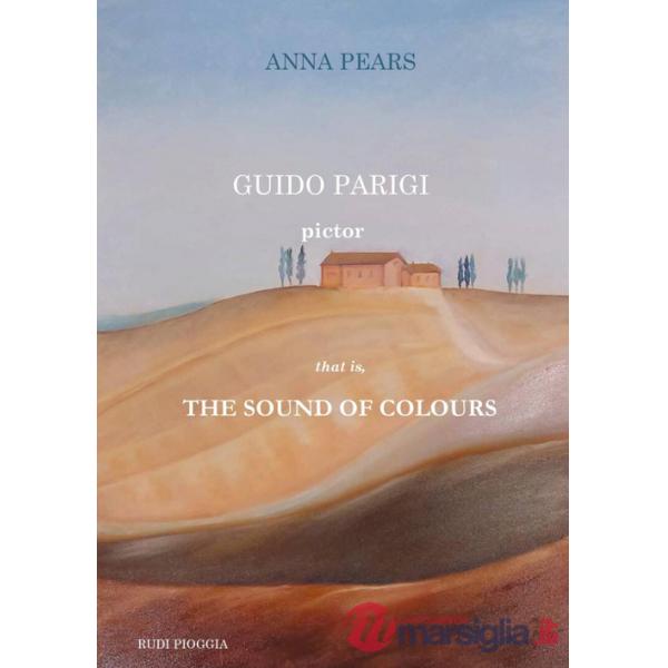 Guido Parigi pictor. That is, the sound of colours. Ediz. bilingue