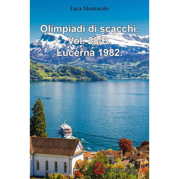 Olimpiadi di scacchi. Vol. 28/B: Lucerna 1982