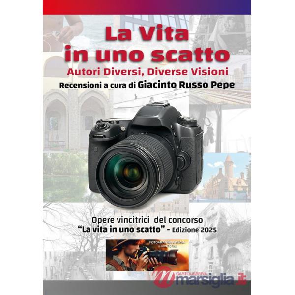 Vita in uno scatto. Autori diversi, diverse visioni (La)