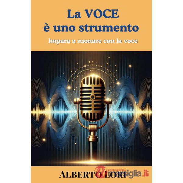 Voce è uno strumento. Impara a suonare con la voce (La)