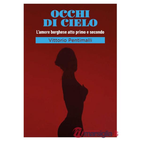 Occhi di cielo. L'amore borghese atto primo e secondo