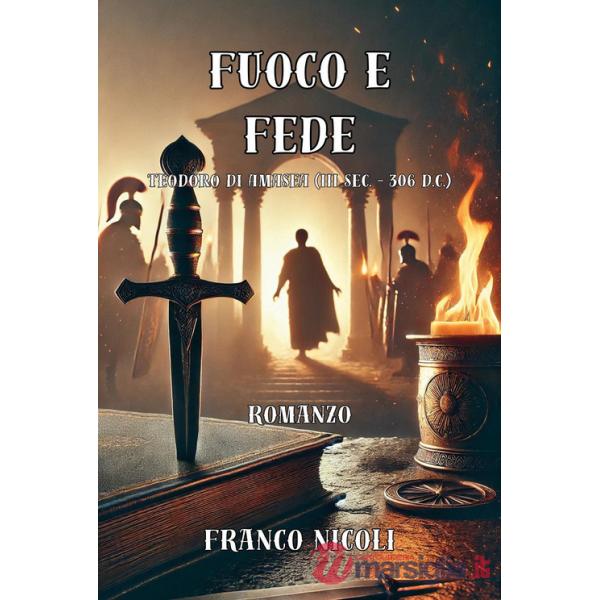 Fuoco e fede. Teodoro di Amasea (III sec. - 306 d.C.)