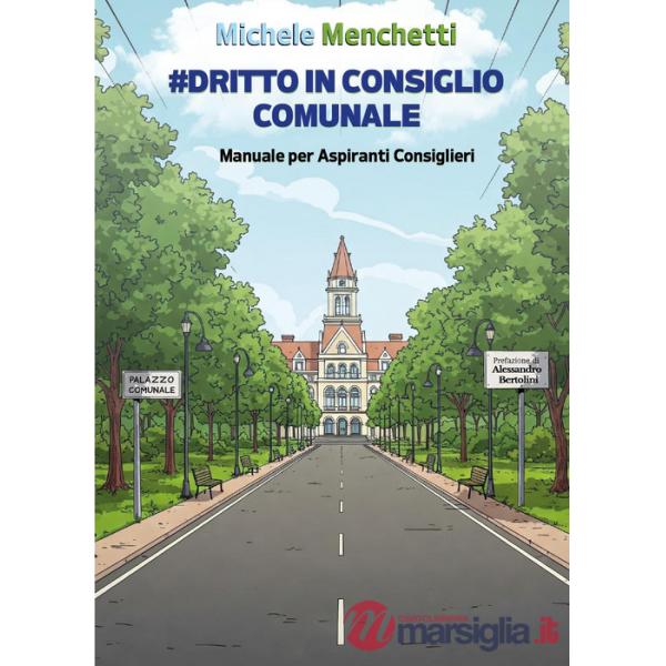 Dritto in consiglio comunale. Manuale per aspiranti consiglieri
