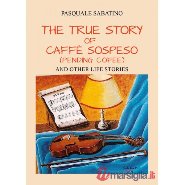 True story of Caffè Sospeso (pending coffee) and other life stories (The)