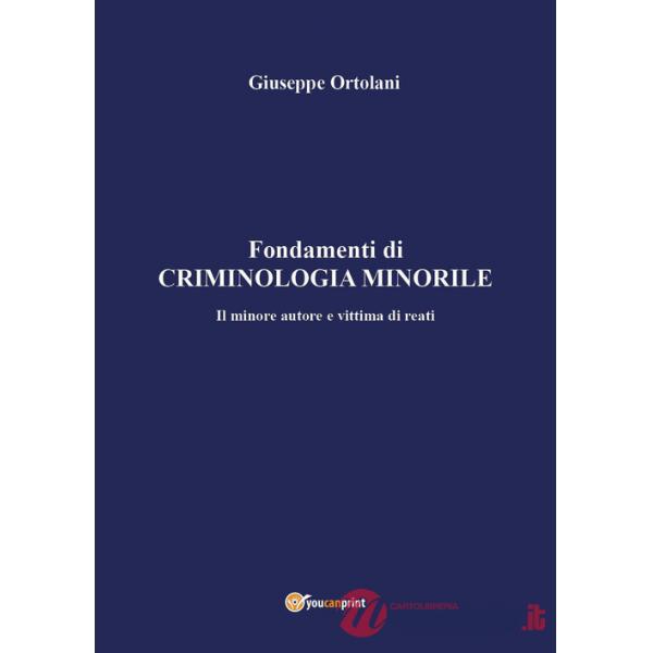 Fondamenti di criminologia minorile. Il minore autore e vittima di reati