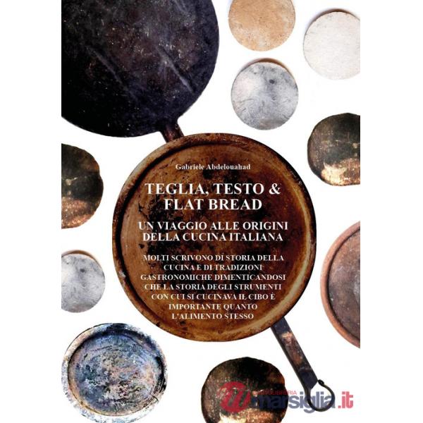 Teglia, testo e flat bread. Un viaggio alle origini della cucina italiana