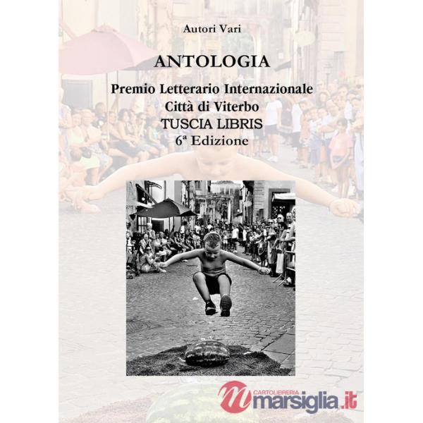 Antologia. Premio letterario internazionale città di Viterbo. Tuscia libris