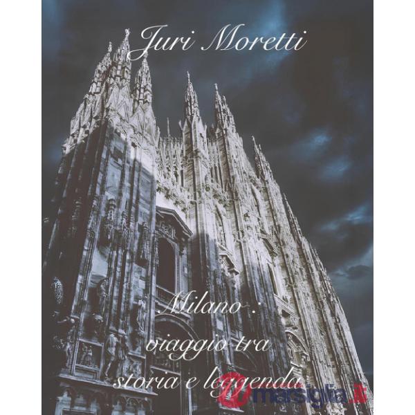 Milano: viaggio tra storia e leggenda