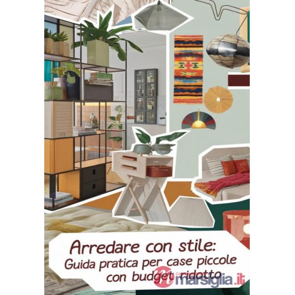 Arredare con stile. Guida pratica per case piccole, funzionali e di design con un budget ridotto