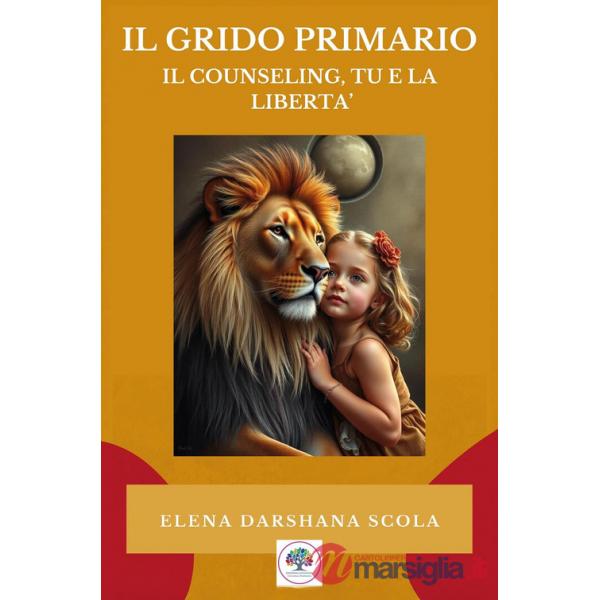 Grido primario: il counseling, tu e la libertà (Il)