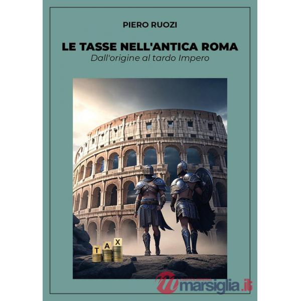 Tasse nell'antica Roma. Dall'origine al tardo impero (Le)