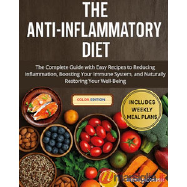 Anti-inflammatory diet. The complete guide with easy recipes to reducing inflammation, boosting your immune system, and naturall