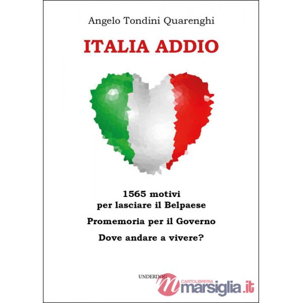 Italia addio. 1565 motivi per lasciare il Belpaese. Promemoria per il governo. Dove andare a vivere?