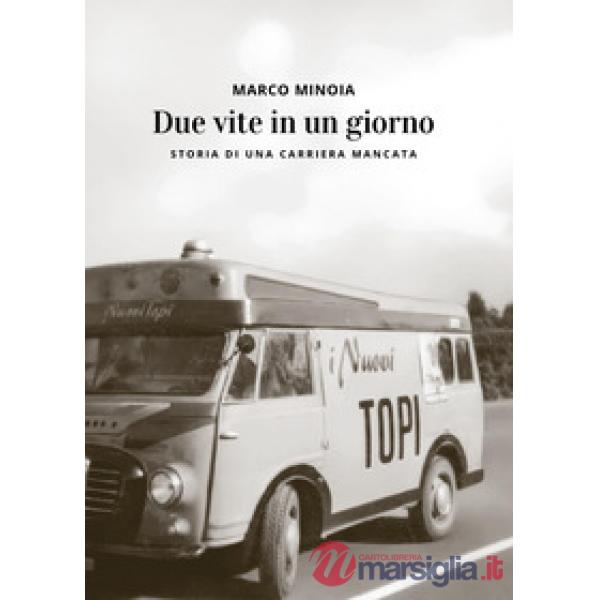 Due vite in un giorno. Storia di una carriera mancata