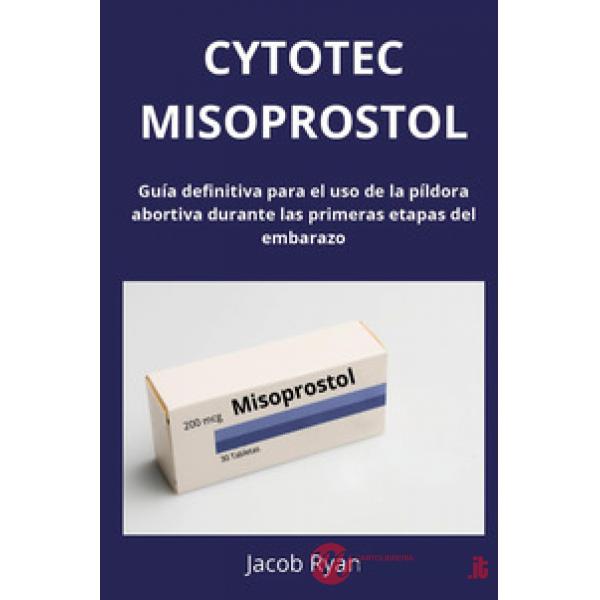 Cytotec misoprostol. Guía definitiva para el uso de la píldora abortiva durante las primeras etapas del embarazo