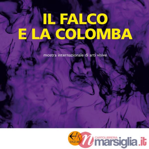 Falco e la colomba. Mostra internazionale di arti visive (Il)