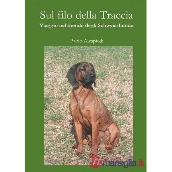 Sul filo della traccia. Viaggio nel mondo degli Schweisshunde