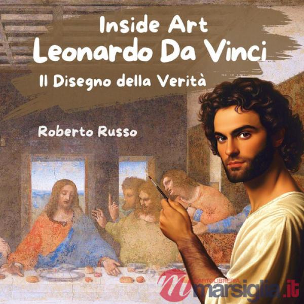Leonardo Da Vinci. Il disegno della verità