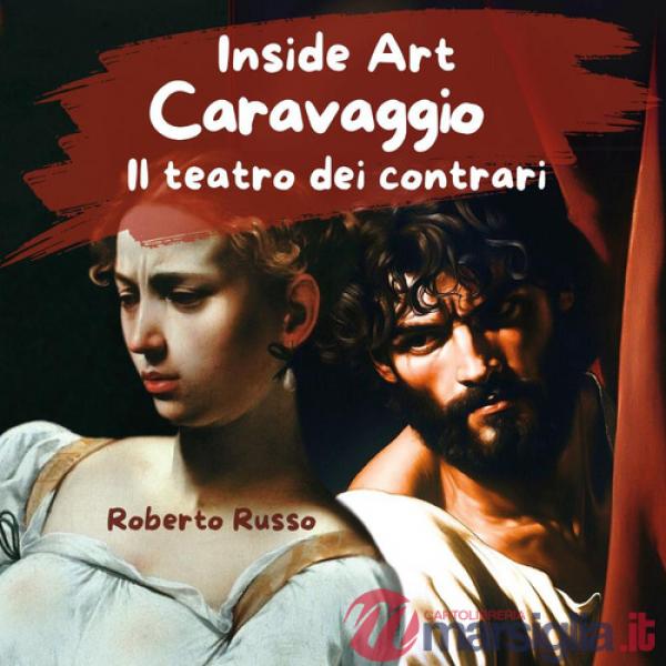 Caravaggio. Il teatro dei contrari