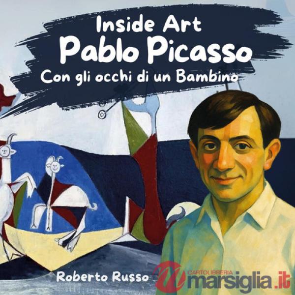Pablo Picasso. Con gli occhi di un bambino