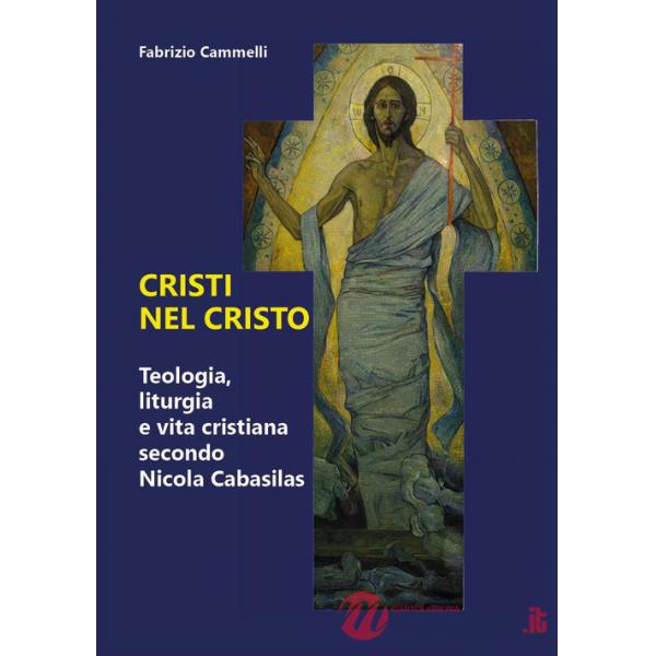 Cristi nel Cristo. Teologia, liturgia e vita cristiana secondo Nicola Cabasilas