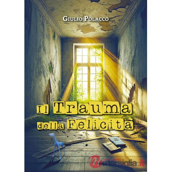 Trauma della felicità (Il)