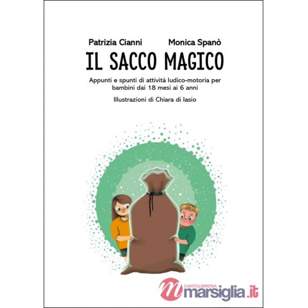 Sacco Magico. Appunti e spunti di attività ludico-motoria per i bambini dai 18 mesi ai 6 anni (Il)