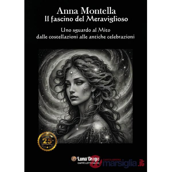 Fascino del meraviglioso. Uno sguardo al mito dalle costellazioni alle antiche celebrazioni (Il)
