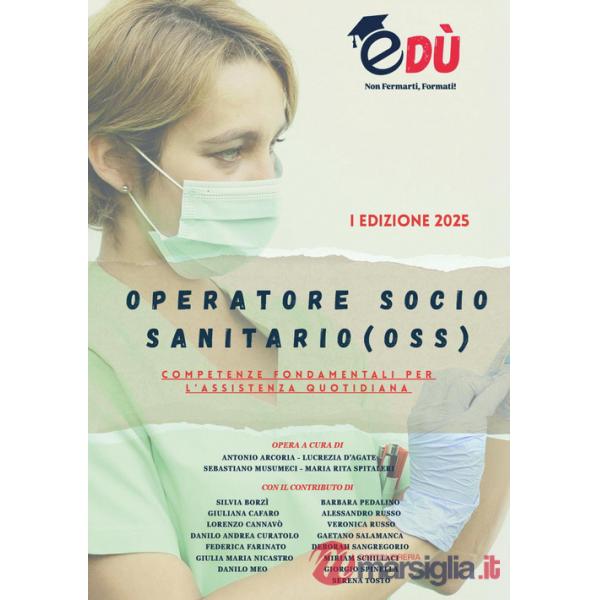 Operatore socio sanitario (OSS). Competenze fondamentali per l'assistenza quotidiana