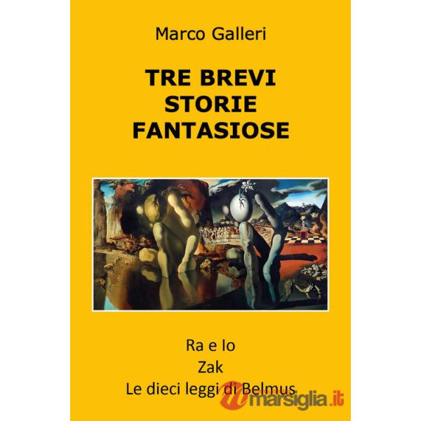 Tre brevi storie fantasiose: Ra e io-Zak-Le dieci leggi di Belmus